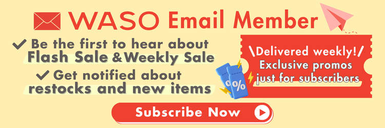 Subscribe to WASO emails for exclusive weekly deals and flash sale alerts