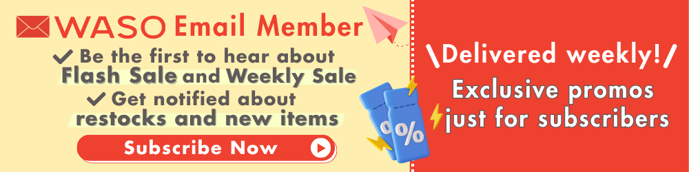 Subscribe to WASO emails for exclusive weekly deals and flash sale alerts